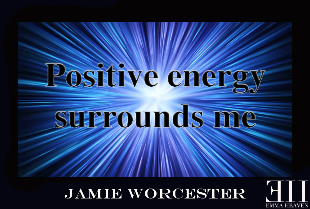 “positive energy surrounds me”