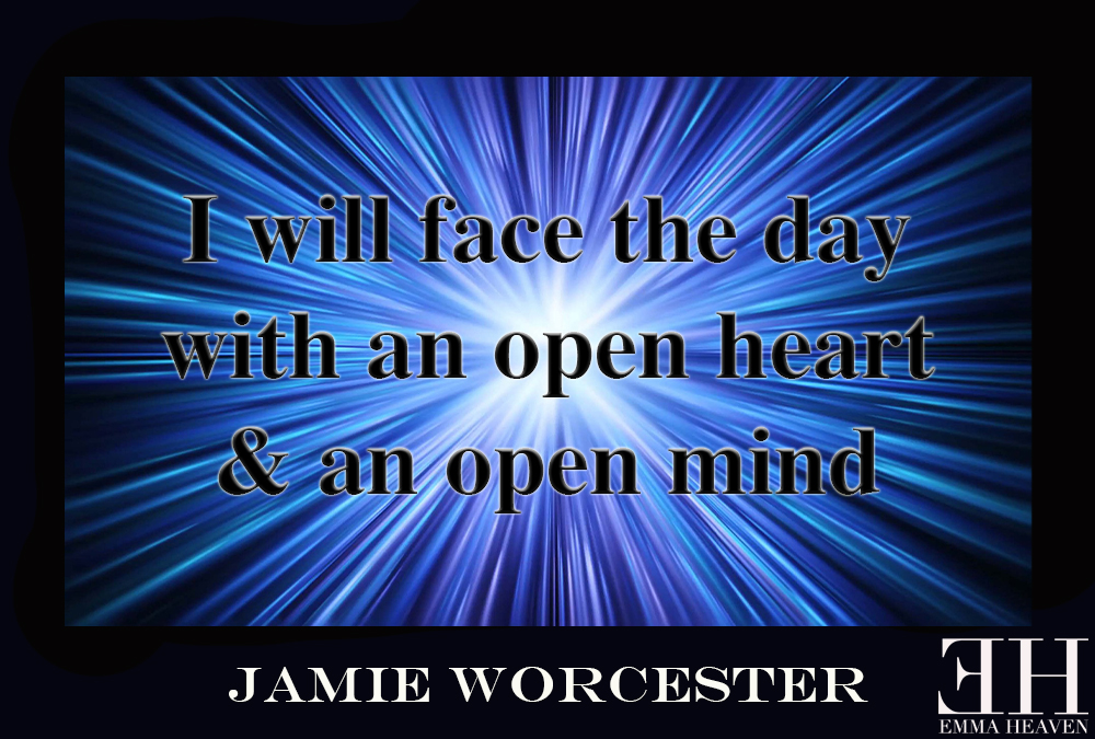 I will face the day with an open heart and an open mind