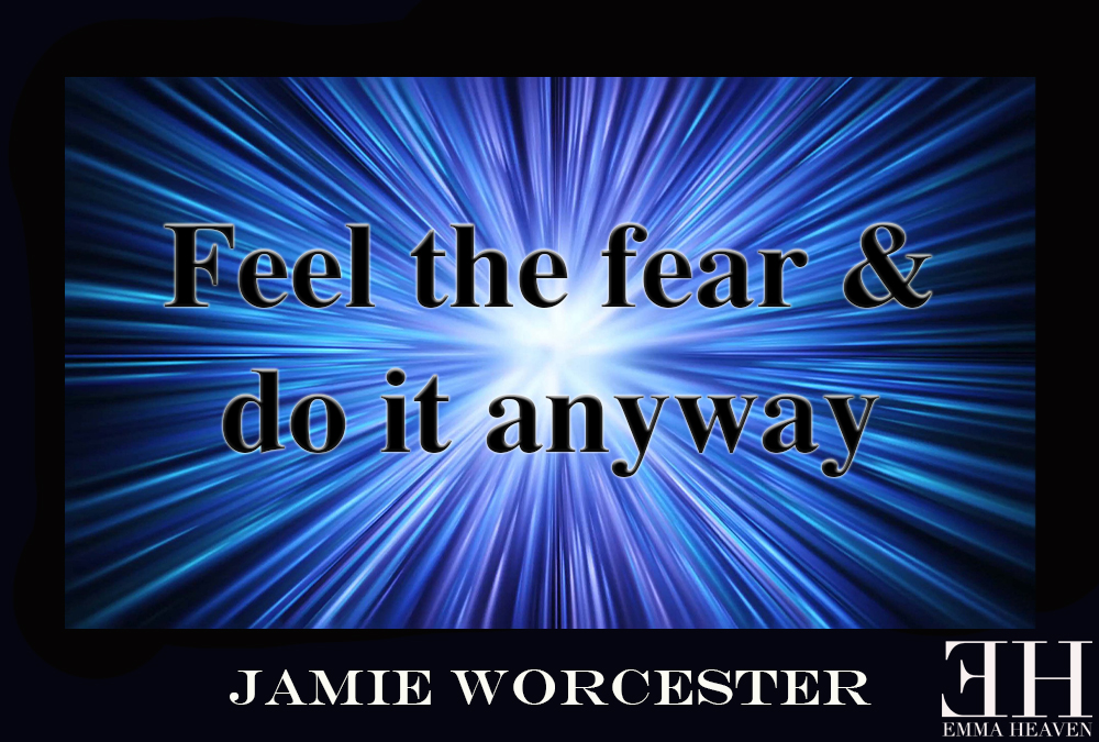 "feel the fear and do it anyway"